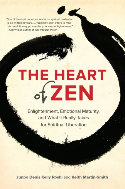 The Heart of Zen - Enlightenment, Emotional Maturity, and What It Really Takes for Spiritual Liberation