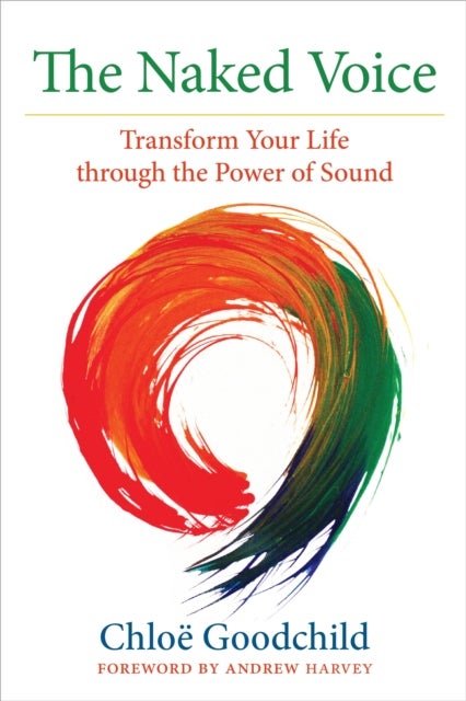 The Naked Voice - Transform Your Life through the Power of Sound