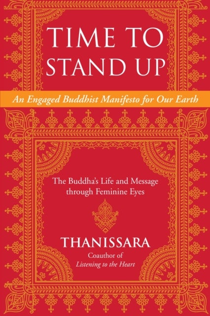 Time to Stand Up - An Engaged Buddhist Manifesto for Our Earth -- The Buddha's Life and Message through Feminine Eyes