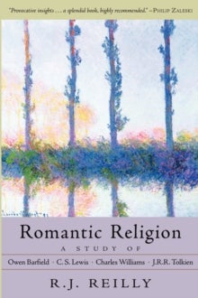 Romantic Religion - A Study of Owen Barfield, C. S. Lewis, Charles Williams and J. R. R. Tolkien