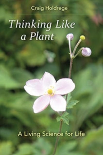 Thinking Like a Plant - A Living Science for Life