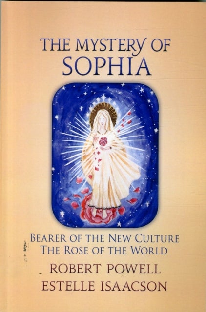 The Mystery of Sophia - Bearer of the New Culture: The Rose of the World