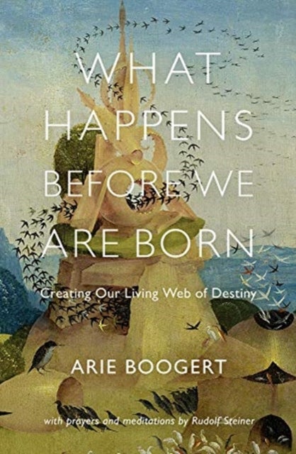 What Happens Before We Are Born - Creating Our Living Web of Destiny; with Prayers and Meditations by Rudolf Steiner