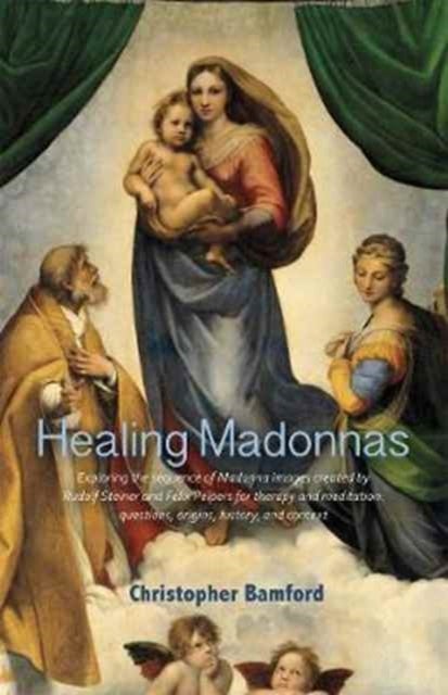 Healing Madonnas - With the sequence of Madonna images for healing and meditation by Rudolf Steiner and Felix Peipers