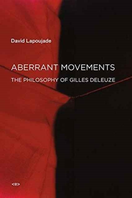 Aberrant Movements - The Philosophy of Gilles Deleuze