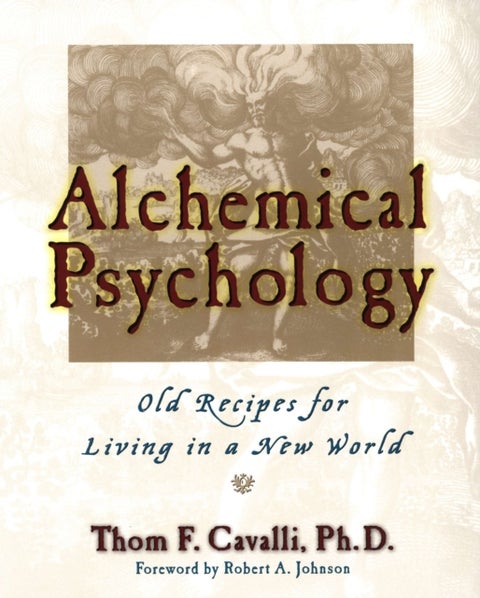 Alchemical Psychology - Old Recipes for Living in a New World