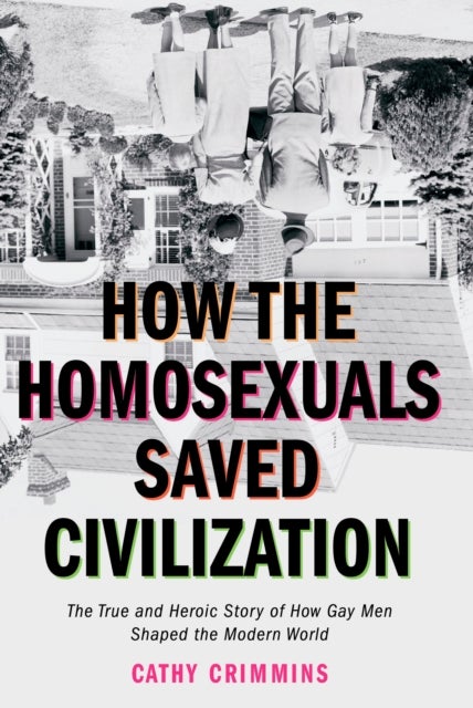 Bilde av How The Homosexuals Saved Civilization Av Cathy (cathy Crimmins) Crimmins