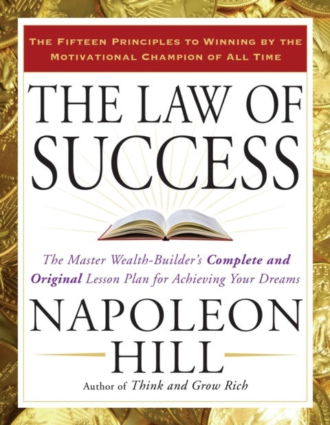 Law of Success - The Master Wealth-Builder's Complete and Original Lesson Plan for Achieving Your Dreams