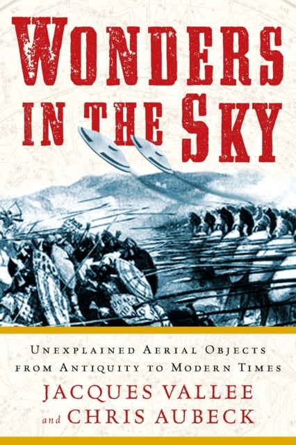 Wonders in the Sky - Unexplained Aerial Objects from Antiquity to Modern Times