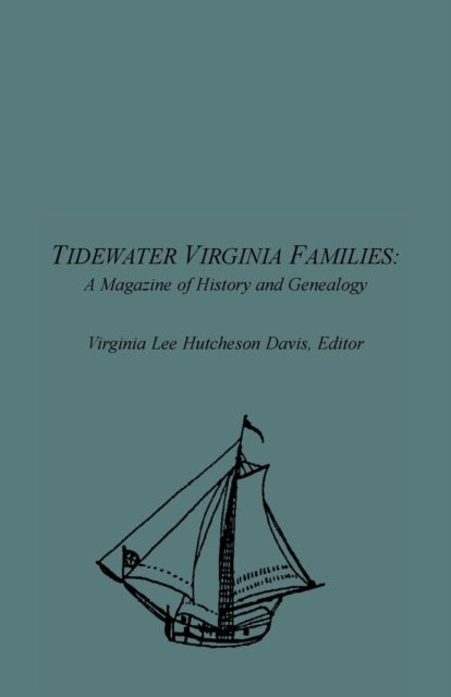 Tidewater Virginia Families - A Magazine of History and Genealogy, Volume 1, May 1992-Feb 1993