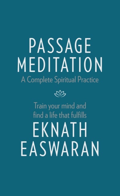 Passage Meditation - A Complete Spiritual Practice - Train Your Mind and Find a Life that Fulfills
