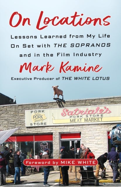 On Locations - Lessons Learned from My Life On Set with The Sopranos and in the Film Industry