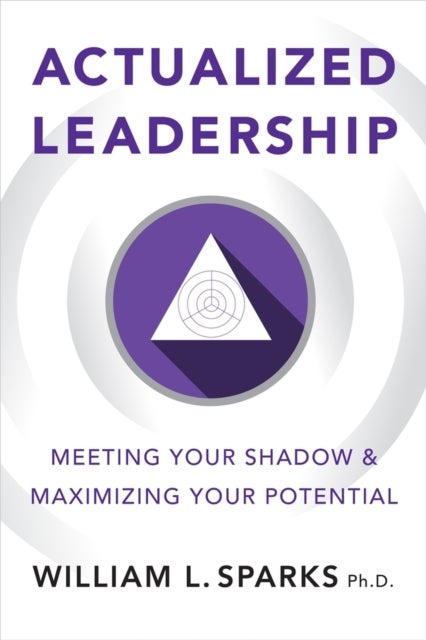 Actualized Leadership - Meeting Your Shadow and Maximizing Your Potential