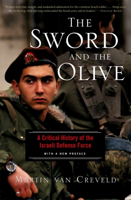 The Sword And The Olive - A Critical History Of The Israeli Defense Force