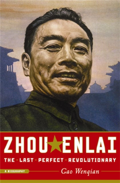 Zhou Enlai - The Last Perfect Revolutionary