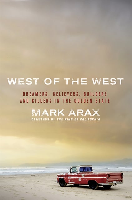 West of the West - Dreamers, Believers, Builders, and Killers in the Golden State