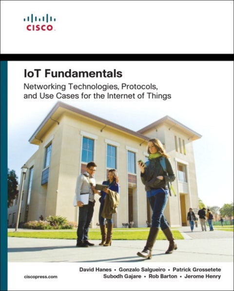 IoT Fundamentals - Networking Technologies, Protocols, and Use Cases for the Internet of Things