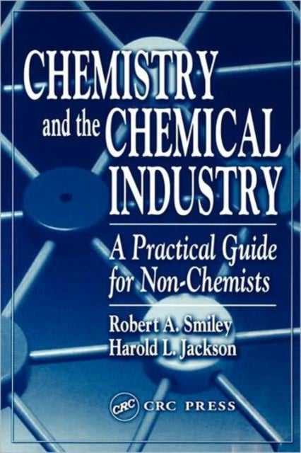 Chemistry and the Chemical Industry - A Practical Guide for Non-Chemists