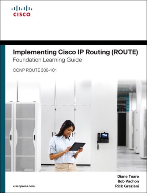 Implementing Cisco IP Routing (ROUTE) Foundation Learning Guide - (CCNP ROUTE 300-101)