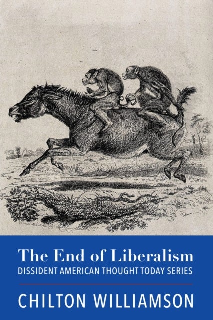 Bilde av The End Of Liberalism Av Chilton Williamson