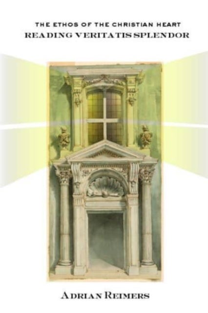 The Ethos of the Christian Heart - Reading Veritatis Splendor