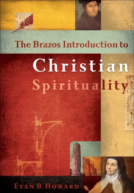 Bilde av The Brazos Introduction To Christian Spirituality Av Evan B. Howard
