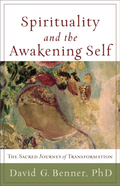 Bilde av Spirituality And The Awakening Self ¿ The Sacred Journey Of Transformation Av David G. Phd Benner