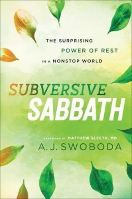 Bilde av Subversive Sabbath ¿ The Surprising Power Of Rest In A Nonstop World Av A. J. Swoboda, Matthew Sleeth