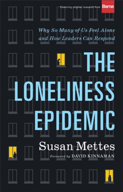 The Loneliness Epidemic ¿ Why So Many of Us Feel Alone¿¿and How Leaders Can Respond