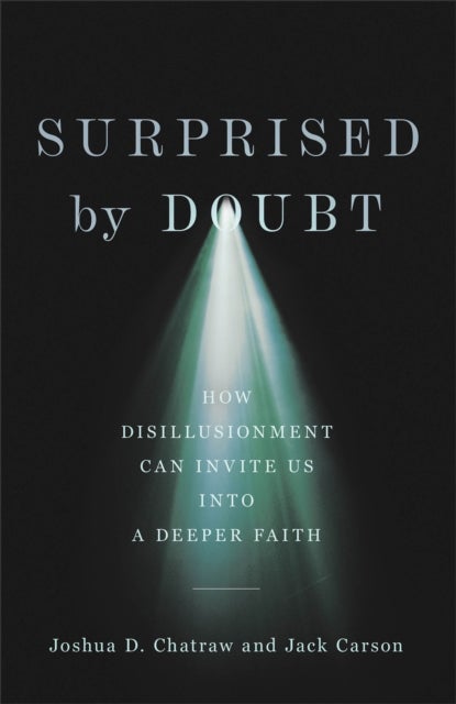 Bilde av Surprised By Doubt ¿ How Disillusionment Can Invite Us Into A Deeper Faith Av Joshua D. Chatraw, Jack Carson