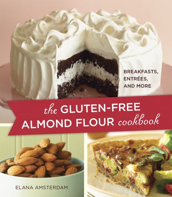 The Gluten-Free Almond Flour Cookbook - Breakfasts, Entrees, and More