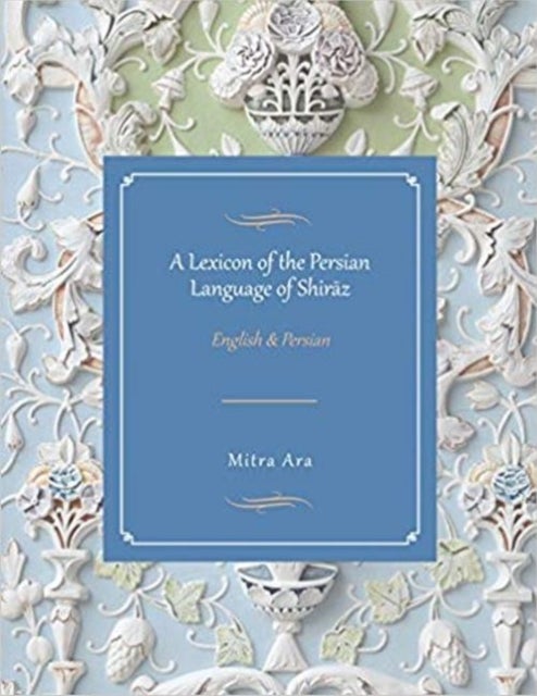 Bilde av A Lexicon Of The Persian Language Of Shiraz Av Mitra Ara