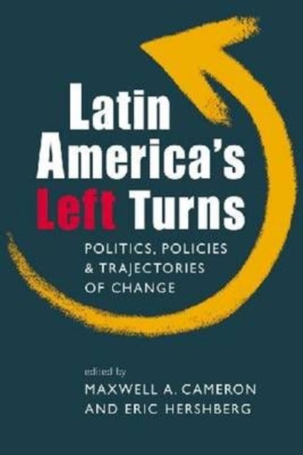 Latin America's Left Turns - Politics, Policies, and Trajectories of Change