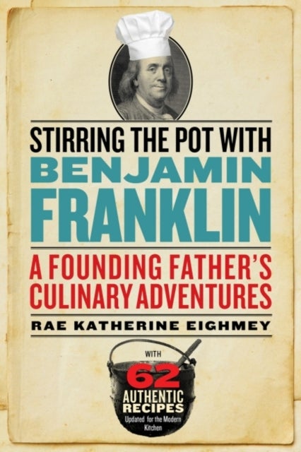 Stirring the Pot with Benjamin Franklin - A Founding Father's Culinary Adventures