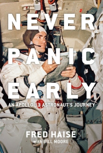 Never Panic Early - An Apollo 13 Astronaut's Journey