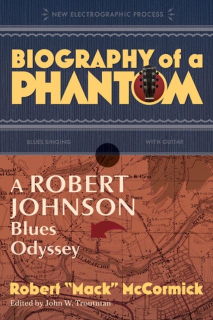 Biography of a Phantom - A Robert Johnson Blues Odyssey