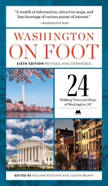 Washington on Foot - Sixth Edition, Revised and Updated - 24 Walking Tours and Maps of Washington, Dc