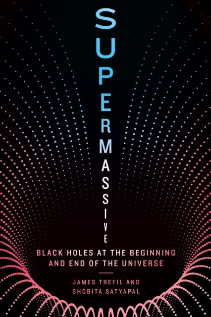 Supermassive - Black Holes at the Beginning and End of the Universe