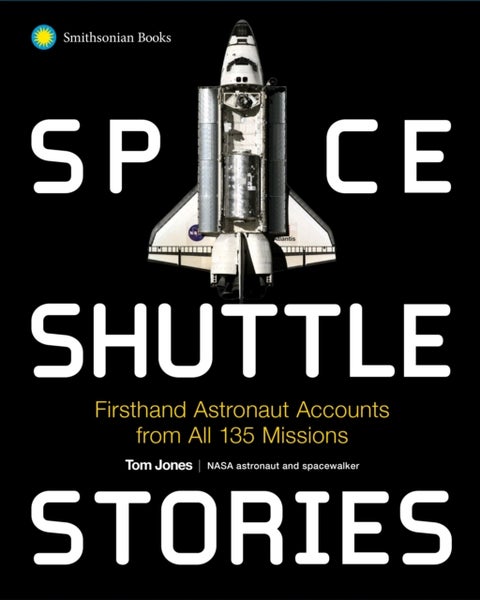 Space Shuttle Stories - Firsthand Astronaut Accounts from All 135 Missions
