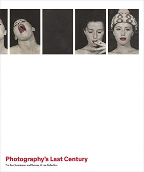Photography's Last Century - The Ann Tenenbaum and Thomas H. Lee Collection