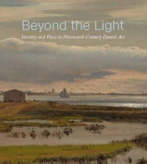 Beyond the Light - Identity and Place in Nineteenth-Century Danish Art