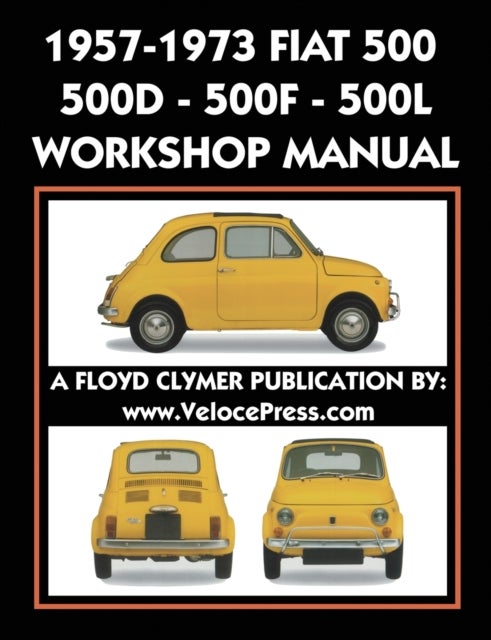 1957-1973 Fiat 500 - 500d - 500f - 500l Factory Workshop Manual Also Applicable to the 1970-1977 Aut