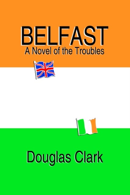 Bilde av Belfast, A Novel Of The Troubles Av Douglas Clark