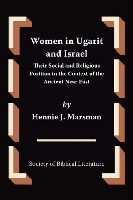 Women in Ugarit and Israel - Their Social and Religious Position in the Context of the Ancient Near East