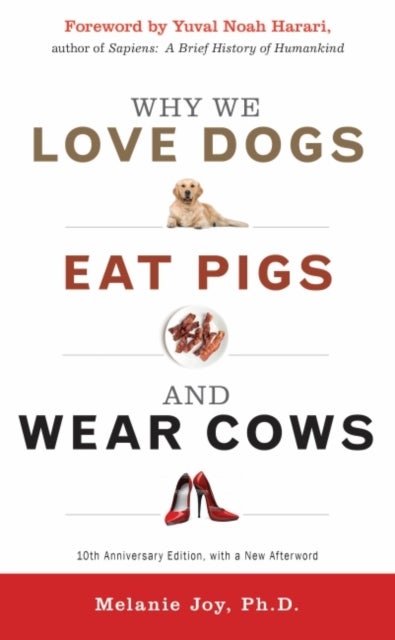 Bilde av Why We Love Dogs, Eat Pigs And Wear Cows Av Melanie (melanie Joy) Joy