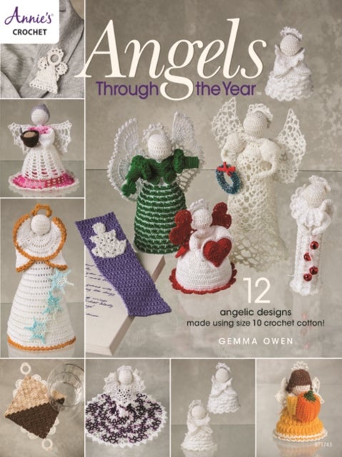 Angels Through The Year - 12 Angelic Designs Made Using Size 10 Crochet Cotton!