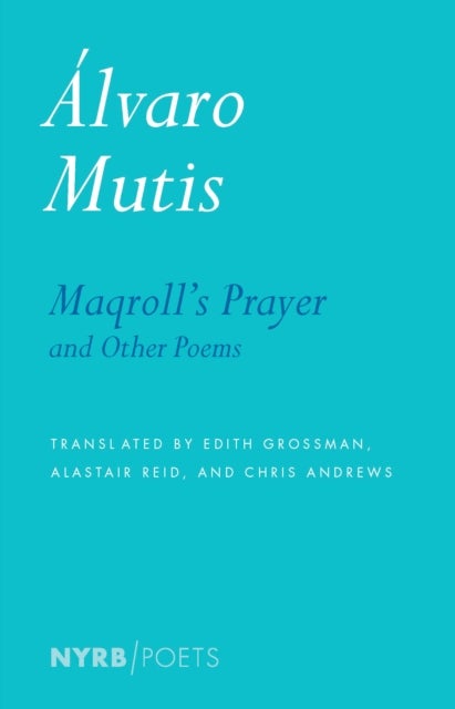 Bilde av Maqroll&#039;s Prayer And Other Poems Av Alastair Reid, Alvaro Mutis, Edith Grossman, Krystin Dykstra