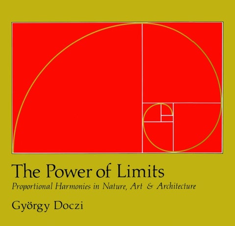 The Power of Limits - Proportional Harmonies in Nature, Art, and Architecture