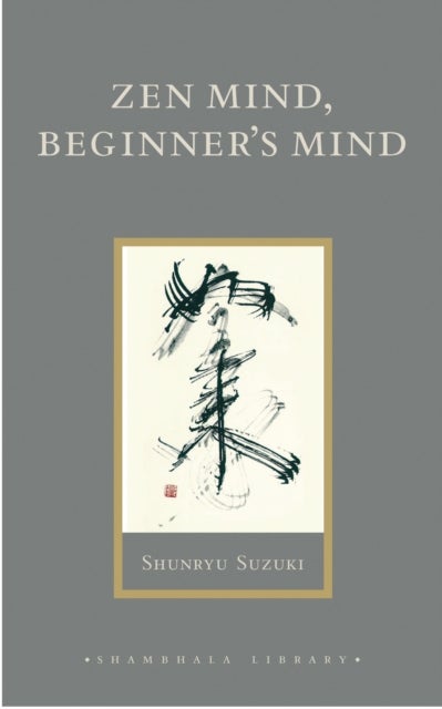 Zen Mind, Beginner's Mind - Informal Talks on Zen Meditation and Practice