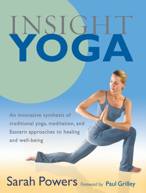 Insight Yoga - An Innovative Synthesis of Traditional Yoga, Meditation, and Eastern Approaches to Healing and Well-